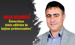 Okan Bildirici ‘’ Üniversiteye tahsis edilirken de başkan yardımcısıydınız’’