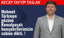 Mehmet Türkmen gözünü Kemalpaşalı hemşehrilerimizin cebine dikti. !