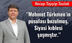 "Mehmet Türkmen’in pusulası bozulmuş, siyasi kıblesi şaşmıştır."
