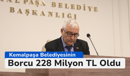 Kemalpaşa Belediyesinin Borcu 228 Milyon TL Oldu