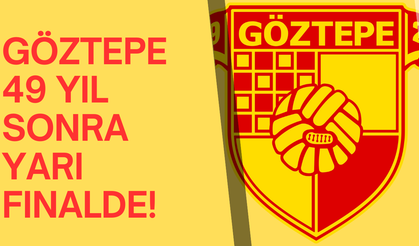 Göztepe 49 Yıl Sonra Yarı Finalde