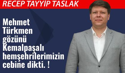 Mehmet Türkmen gözünü Kemalpaşalı hemşehrilerimizin cebine dikti. !