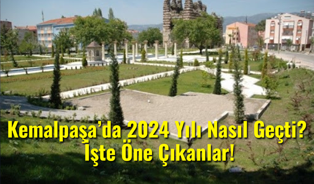 Kemalpaşa’da 2024 Yılı Nasıl Geçti? İşte Öne Çıkanlar!