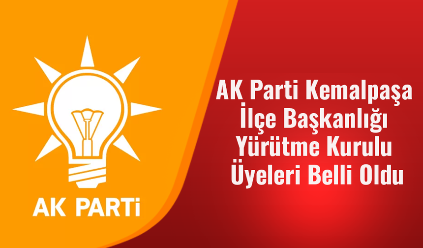 AK Parti Kemalpaşa İlçe Başkanlığı Yürütme Kurulu Üyeleri Belli Oldu